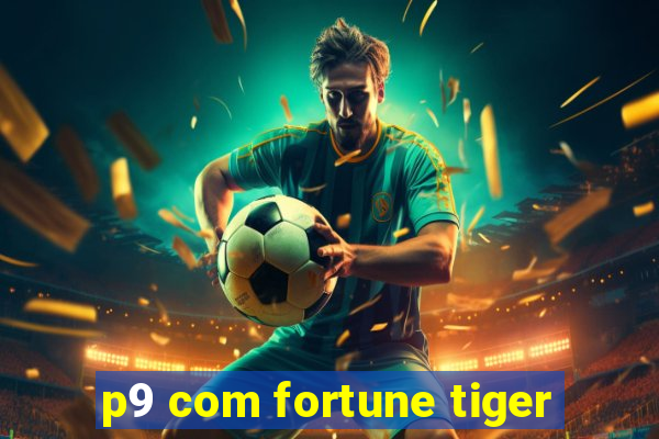 p9 com fortune tiger